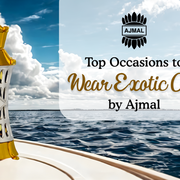 Top Occasions to Wear Exotic Oil by Ajmal
