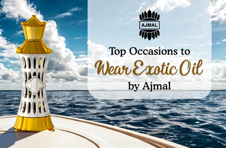 Top Occasions to Wear Exotic Oil by Ajmal